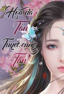 Hoa Đã Tàn! Tuyết Cũng Tan (Trọn Kiếp Yêu Người) đọc online