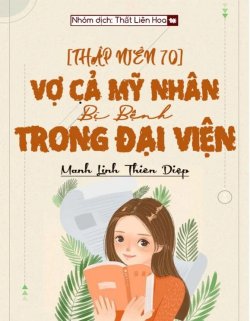 [Thập Niên 70] Vợ Cả Mỹ Nhân Bị Bệnh Trong Đại Viện đọc online