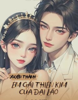 Xuyên Thành Em Gái Thiên Kim Của Đại Lão đọc online